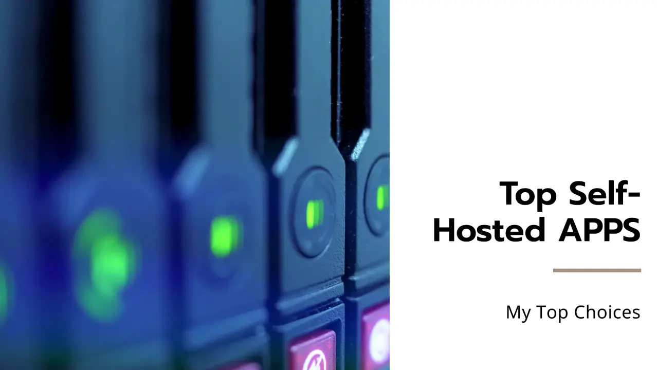My Top Choices For Selfhosted Applications